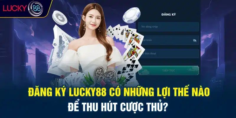 Ưu đãi lớn dành cho các tân binh đăng ký lucky88