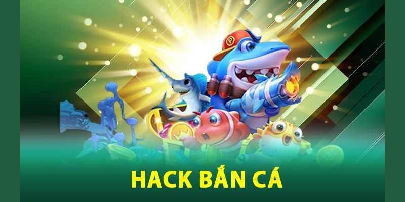 Hack bắn cá là gì và có những tác hại như thế nào?